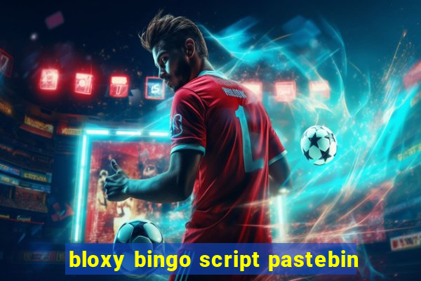 bloxy bingo script pastebin